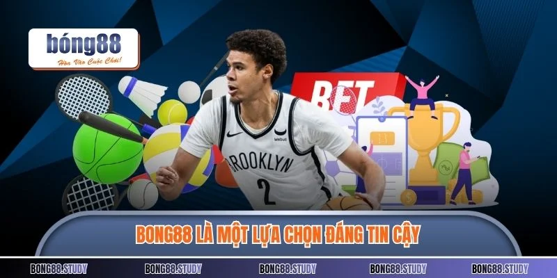 BONG88 là một lựa chọn đáng tin cậy
