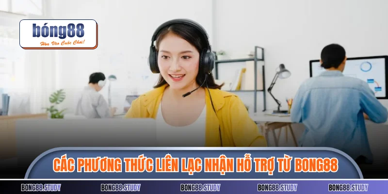Các phương thức liên lạc nhận hỗ trợ từ Bong88