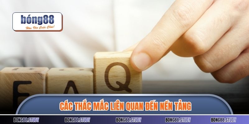 Các thắc mắc liên quan đến nền tảng