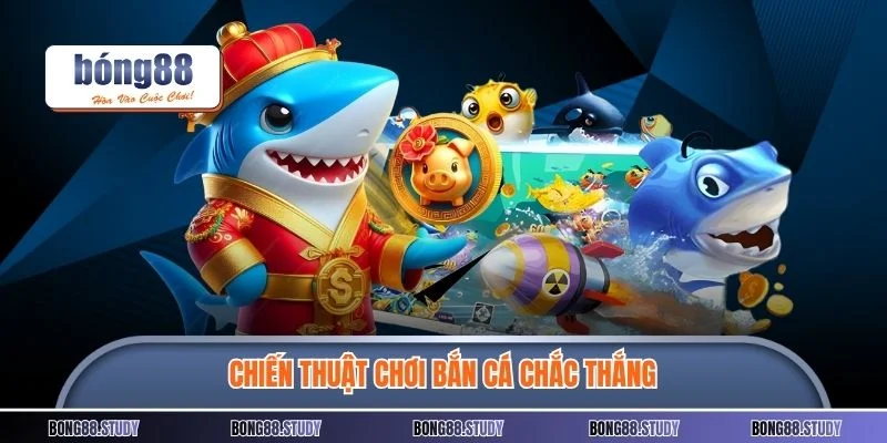 Chiến thuật chơi bắn cá chắc thắng