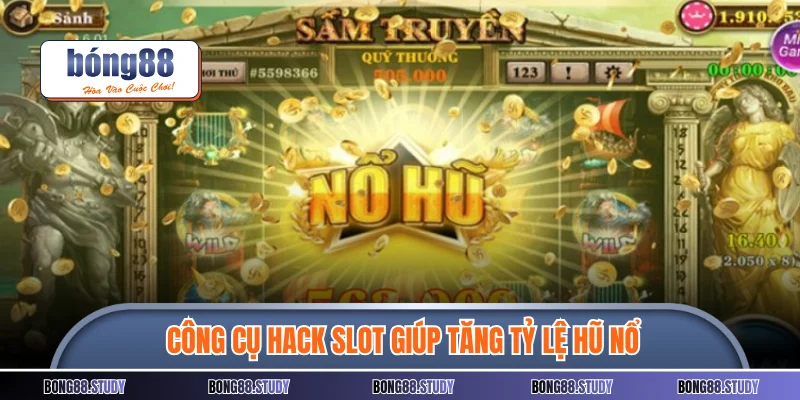 Công cụ hack slot giúp tăng tỷ lệ hũ nổ