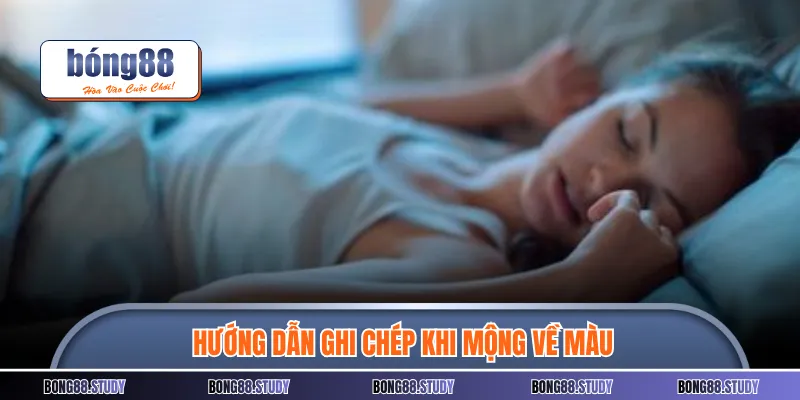 Hướng dẫn ghi chép khi mộng về màu