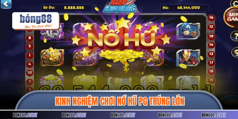 Kinh nghiệm chơi nổ hũ PG trúng lớn