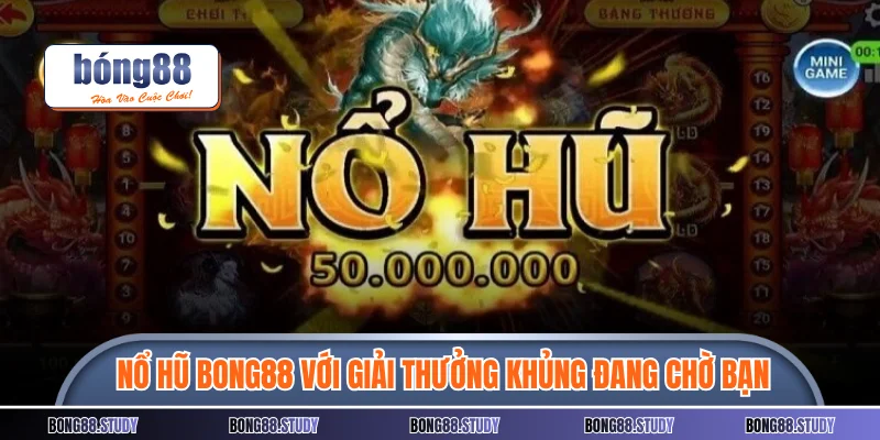 Nổ hũ Bong88 đỉnh cao với giải thưởng khủng đang chờ bạn