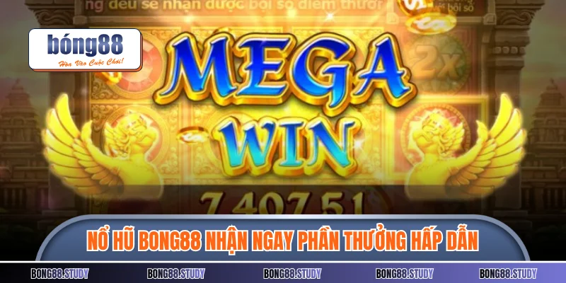 Nổ hũ Bong88 ngay hôm nay nhận ngay phần thưởng hấp dẫn 