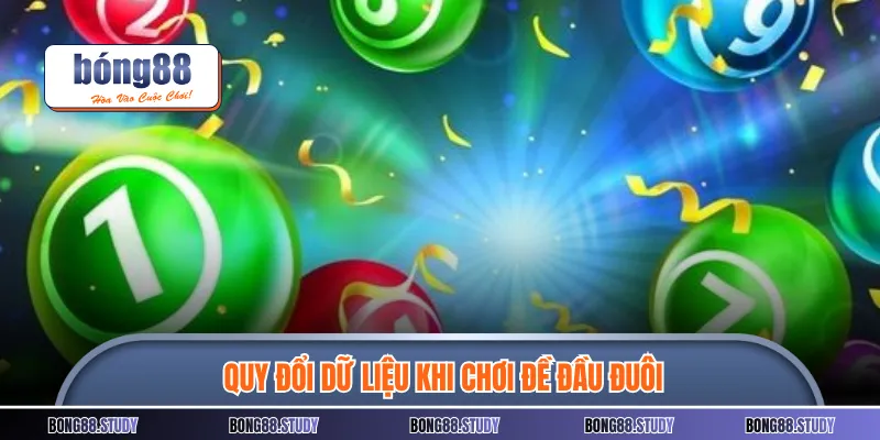 Quy đổi dữ liệu khi chơi đề đầu đuôi