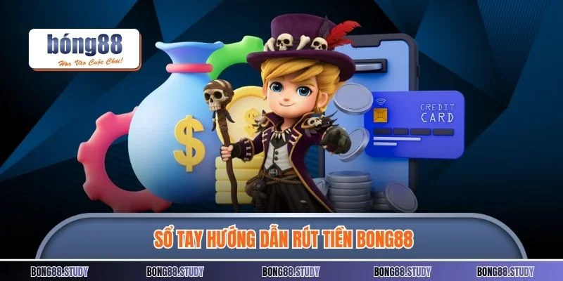 Sổ tay hướng dẫn rút tiền BONG88