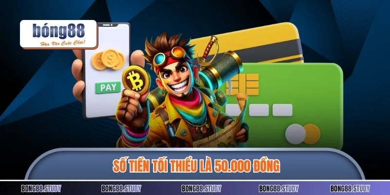 Số tiền tối thiểu là 50.000 đồng