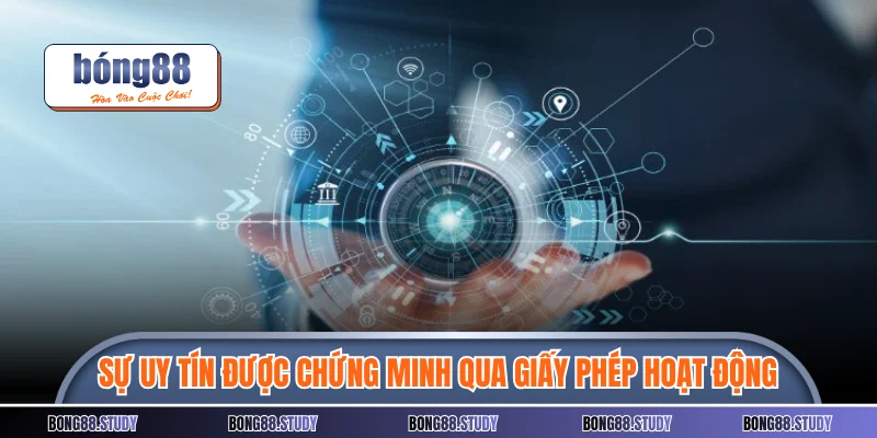 Sự uy tín được chứng minh qua giấy phép hoạt động Bong88