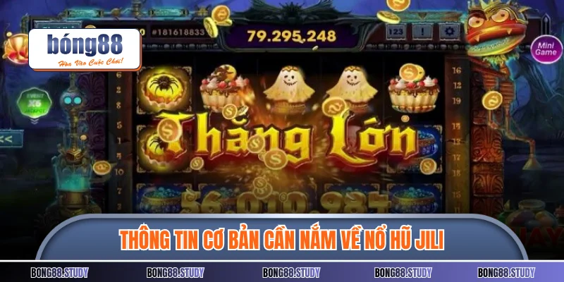 Thông tin cơ bản cần nắm về nổ hũ Jili 